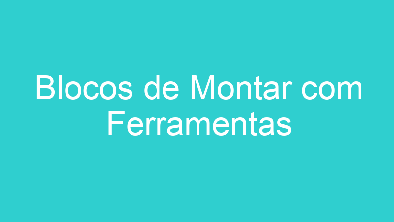 Blocos de Montar com Ferramentas
