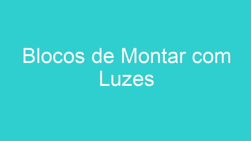 Blocos de Montar com Luzes