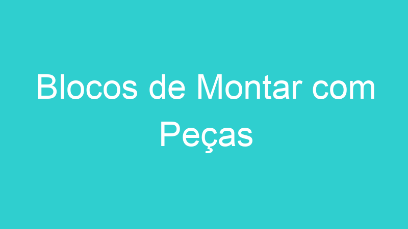 Blocos de Montar com Peças