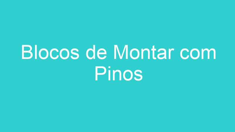 Blocos de Montar com Pinos