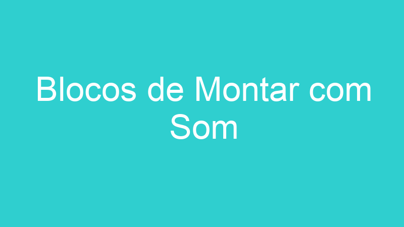 Blocos de Montar com Som