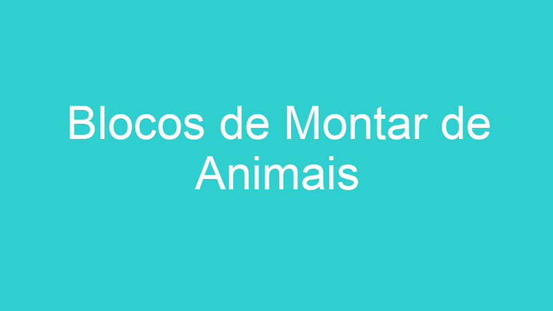 Blocos de Montar de Animais