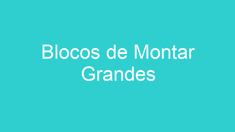 Blocos de Montar Grandes