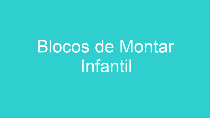 Blocos de Montar Infantil