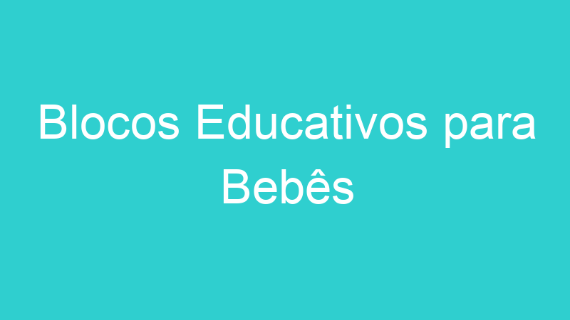 Blocos Educativos para Bebês