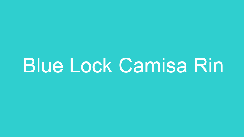 Blue Lock Camisa Rin