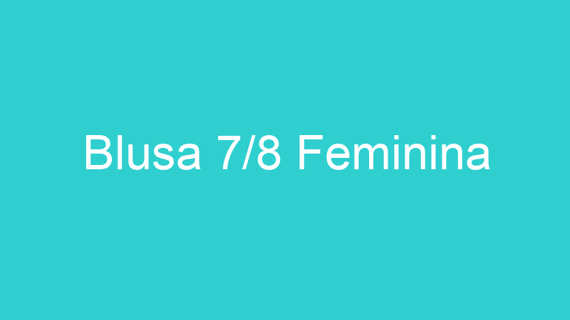 Blusa 7/8 Feminina