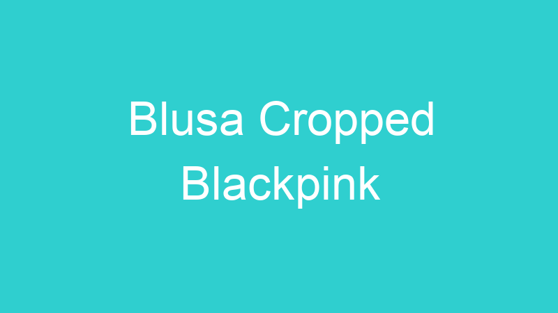 Blusa Cropped Blackpink