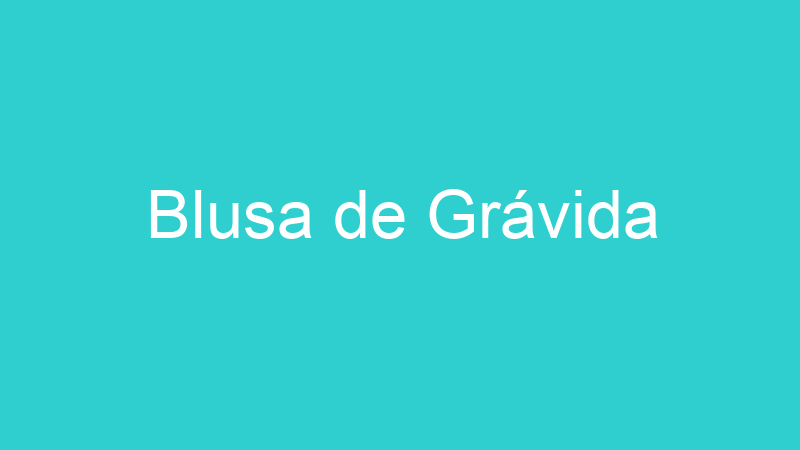 Blusa de Grávida