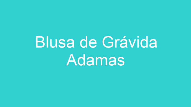 Blusa de Grávida Adamas