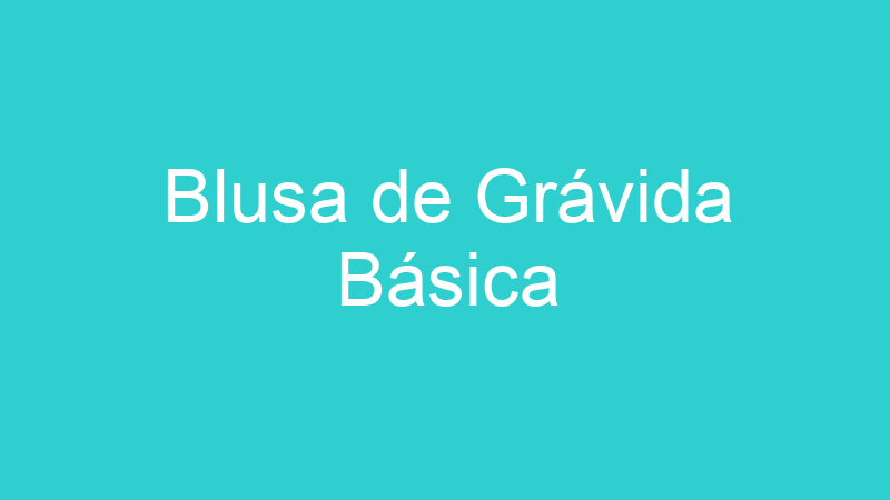 Blusa de Grávida Básica