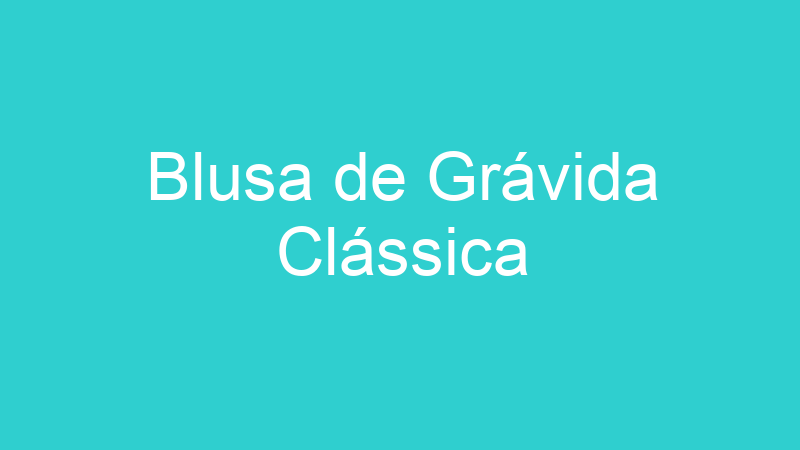 Blusa de Grávida Clássica