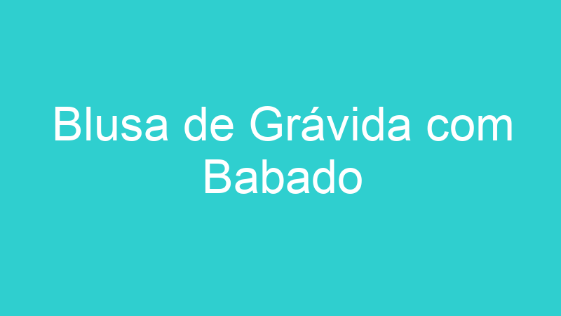 Blusa de Grávida com Babado