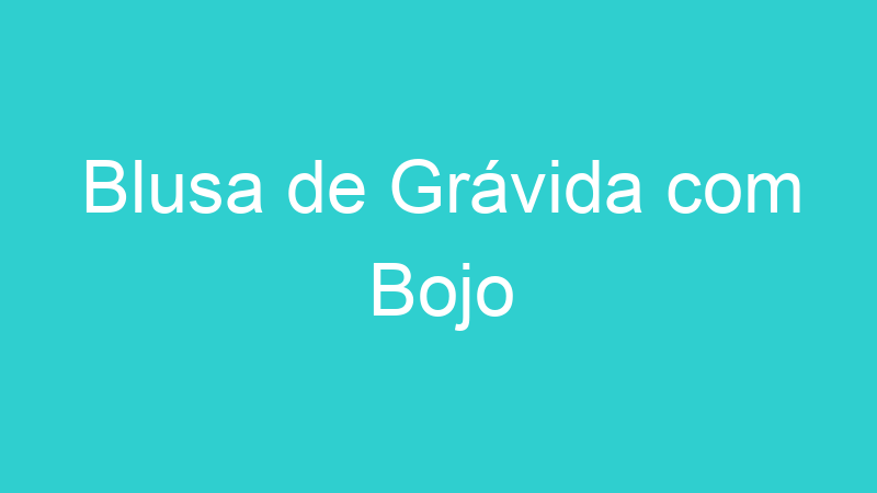 Blusa de Grávida com Bojo