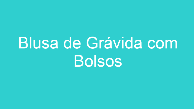 Blusa de Grávida com Bolsos