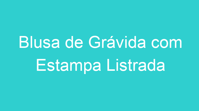 Blusa de Grávida com Estampa Listrada