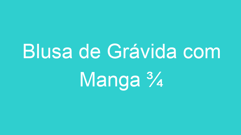 Blusa de Grávida com Manga ¾