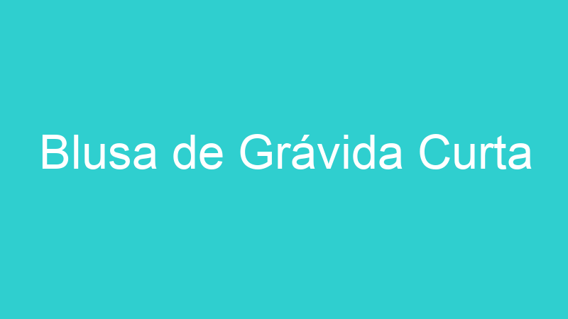 Blusa de Grávida Curta