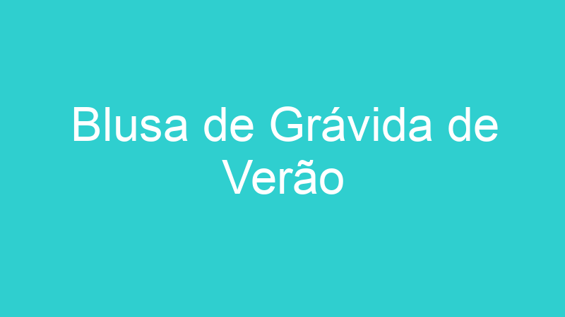 Blusa de Grávida de Verão