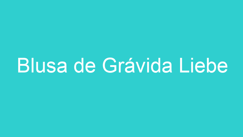 Blusa de Grávida Liebe