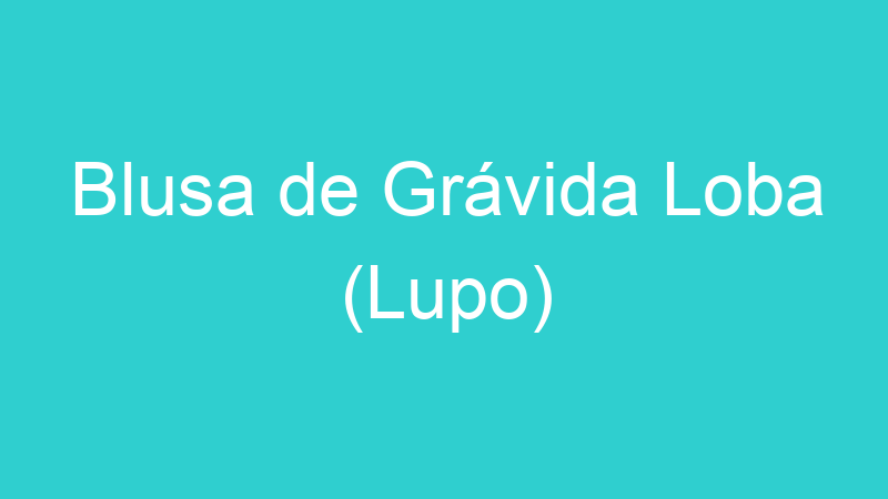 Blusa de Grávida Loba (Lupo)