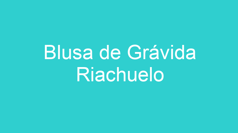 Blusa de Grávida Riachuelo