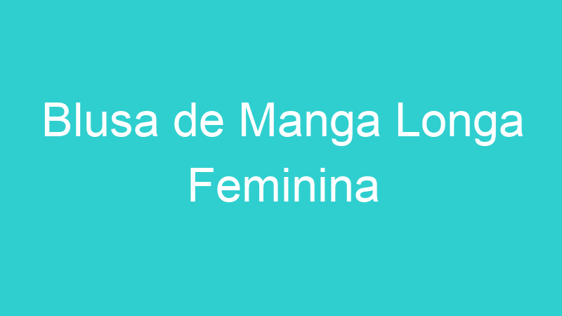 Blusa de Manga Longa Feminina