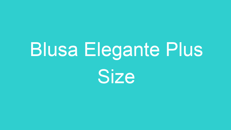 Blusa Elegante Plus Size