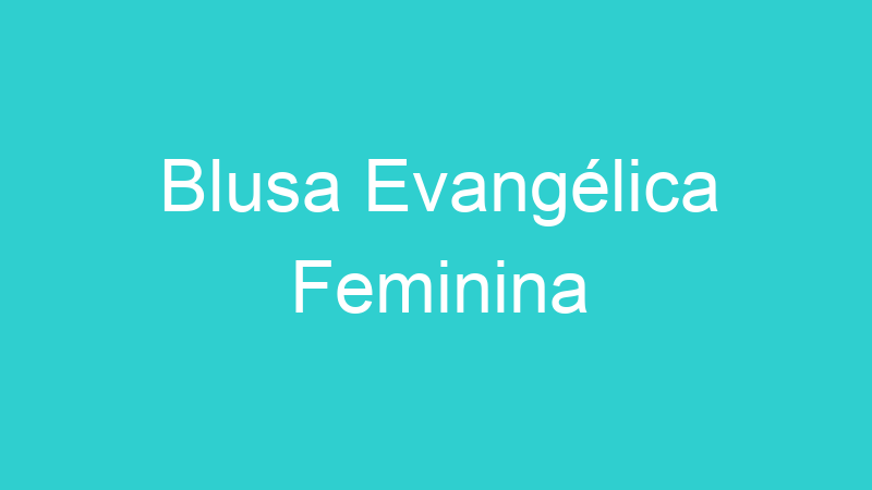 Blusa Evangélica Feminina