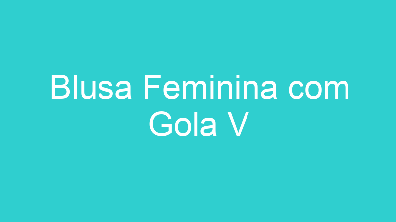 Blusa Feminina com Gola V