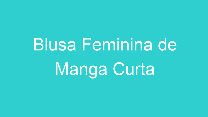 Blusa Feminina de Manga Curta