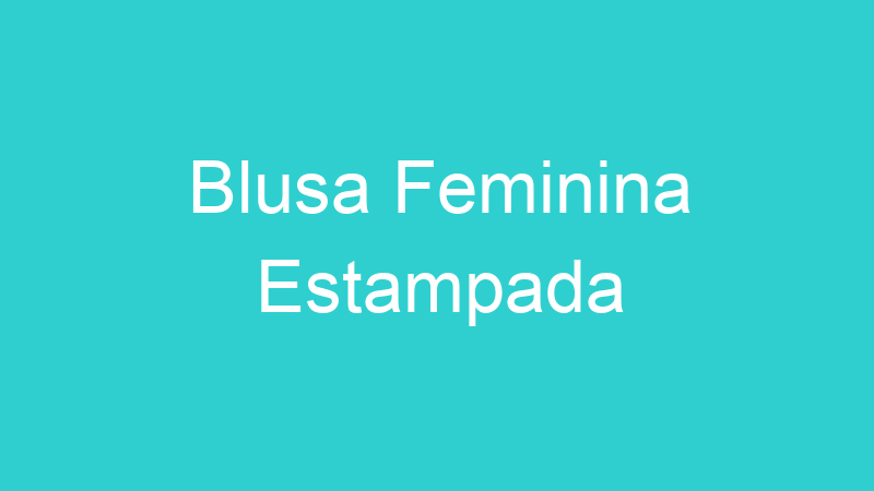 Blusa Feminina Estampada