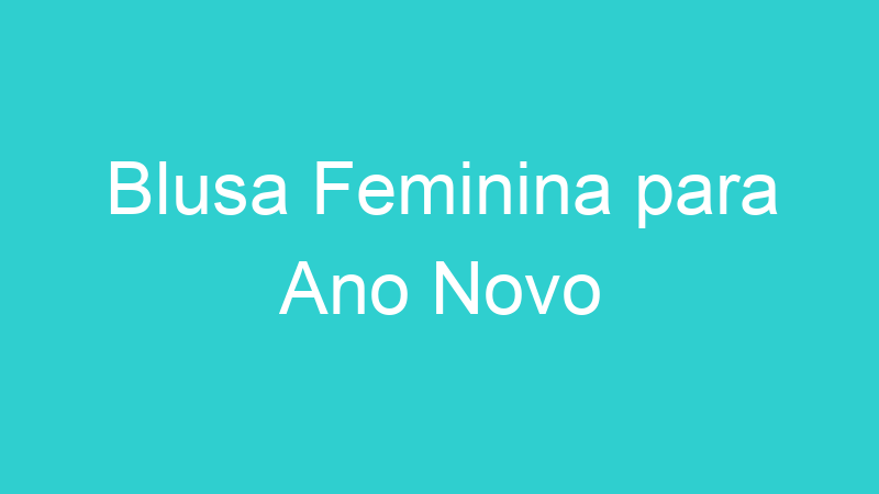 Blusa Feminina para Ano Novo