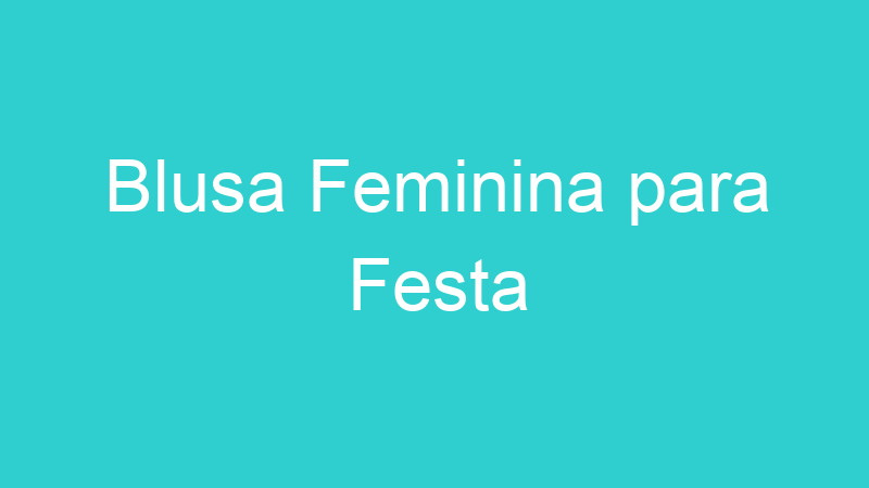 Blusa Feminina para Festa