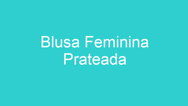 Blusa Feminina Prateada