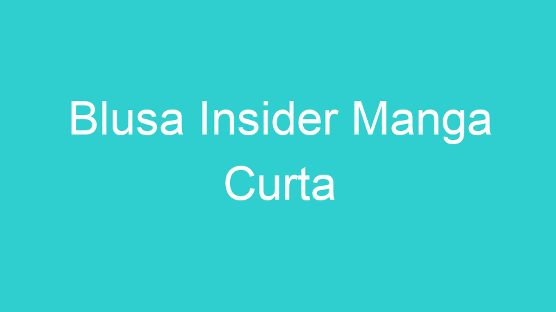 Blusa Insider Manga Curta
