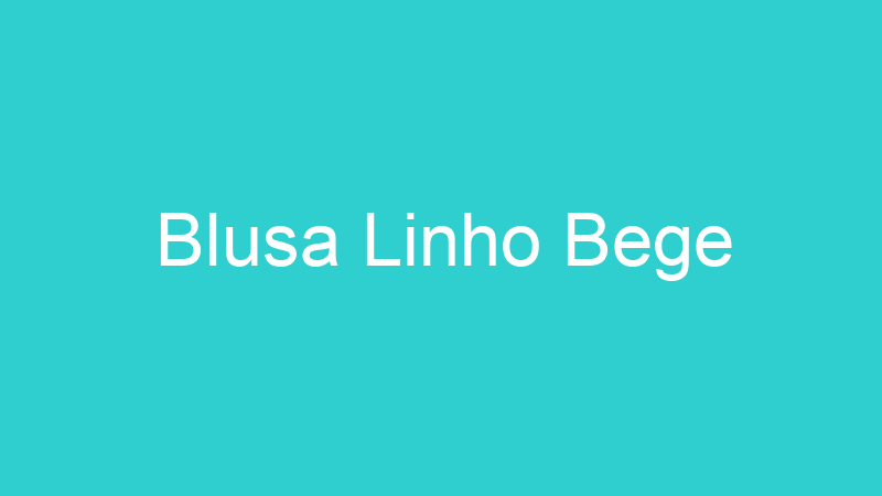 Blusa Linho Bege