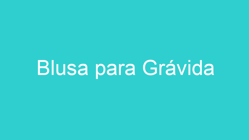Blusa para Grávida
