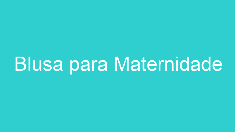 Blusa para Maternidade