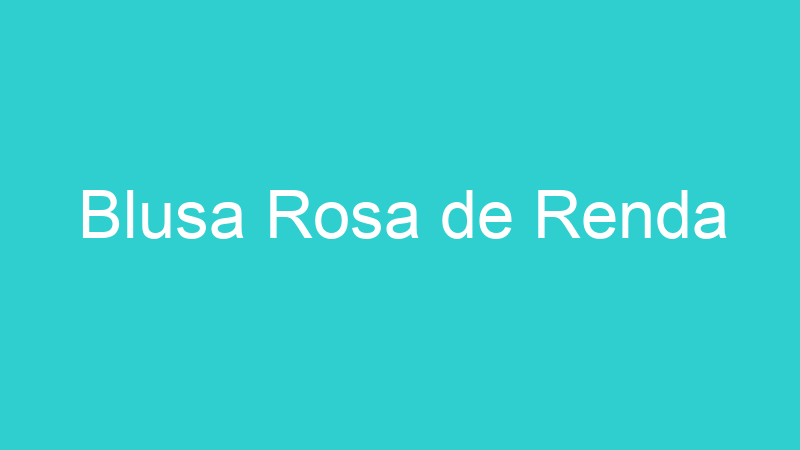 Blusa Rosa de Renda