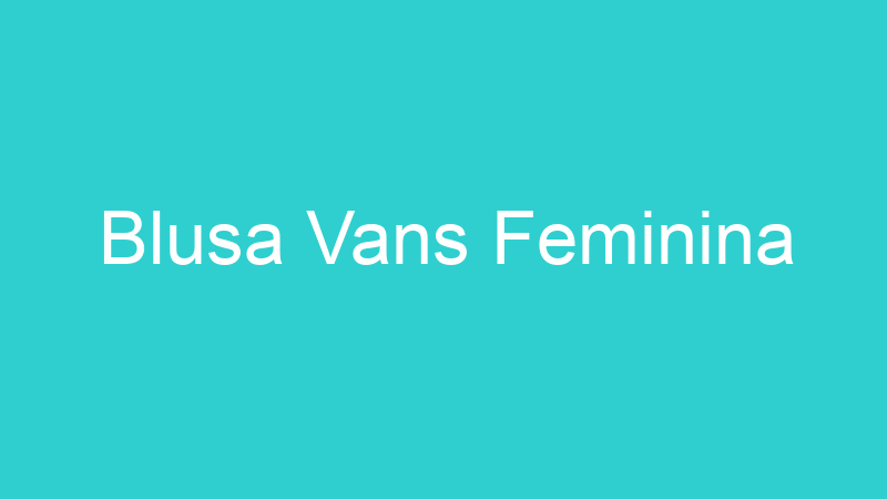 Blusa Vans Feminina
