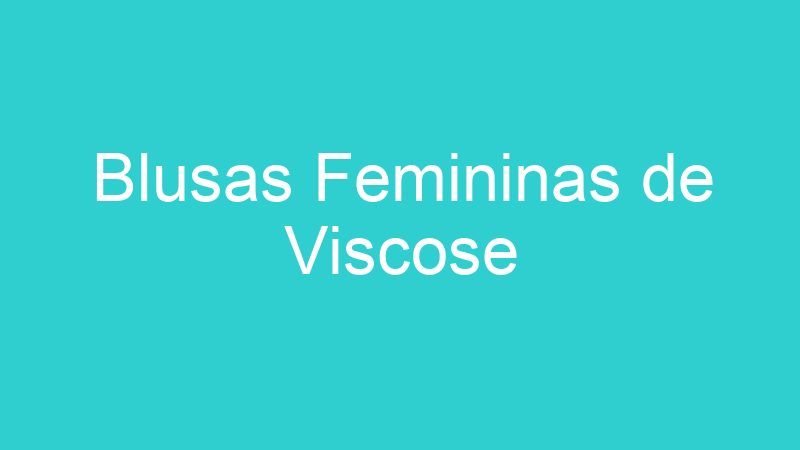 Blusas Femininas de Viscose