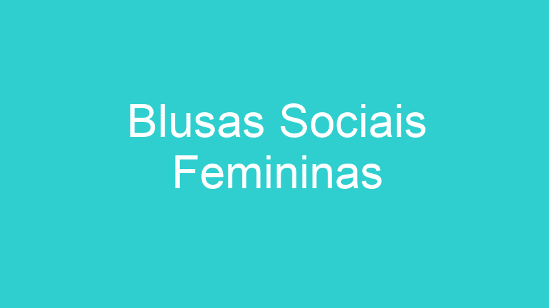 Blusas Sociais Femininas