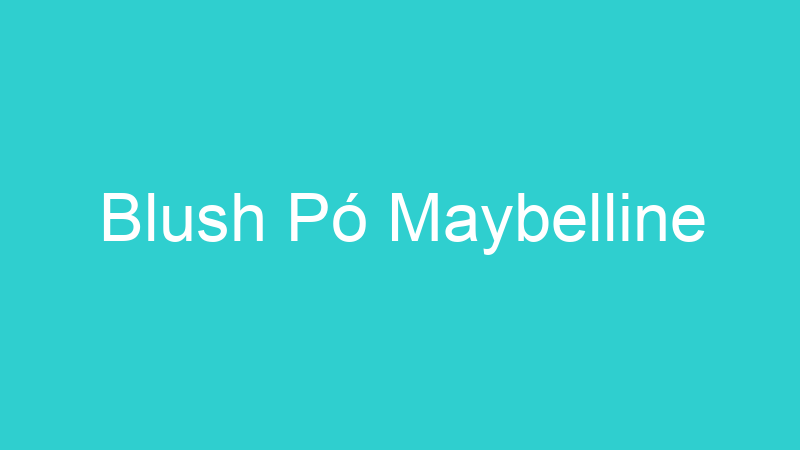 Blush Pó Maybelline