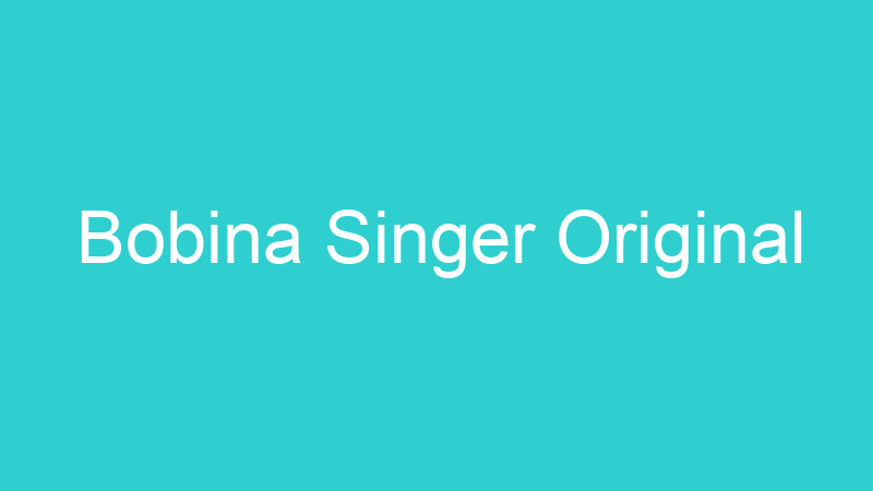 Bobina Singer Original