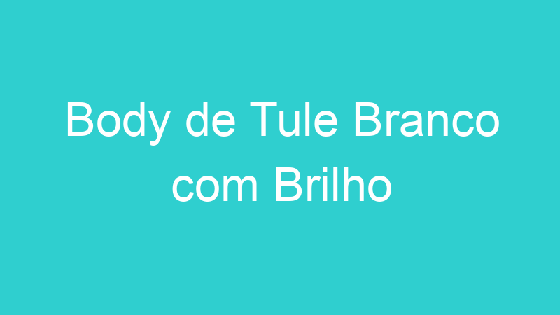 Body de Tule Branco com Brilho