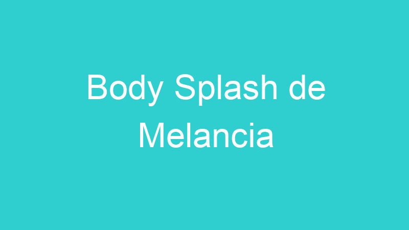 Body Splash de Melancia