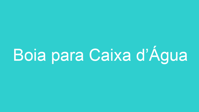 Boia para Caixa d’Água
