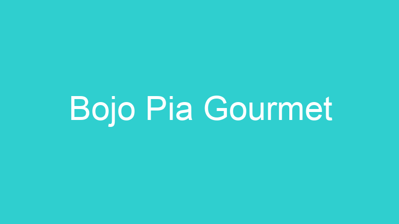 Bojo Pia Gourmet