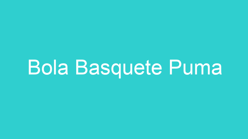 Bola Basquete Puma